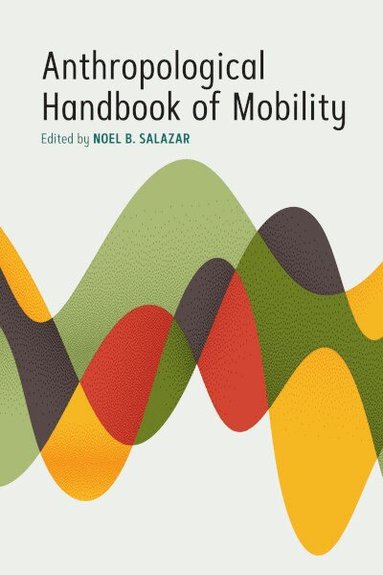Noel B. Salazar - Handbook of the Anthropology of Mobilities, Inbunden