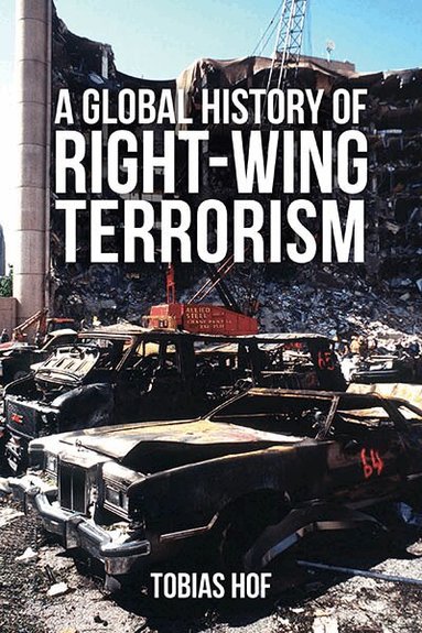 Tobias Hof - Global History of Right-wing Terrorism, Inbunden