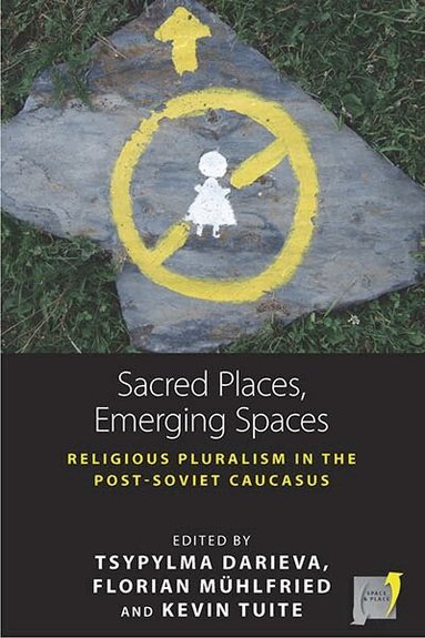 Tsypylma Darieva, Florian Mühlfried, Kevin Tuite - Sacred Places, Emerging Spaces, Häftad