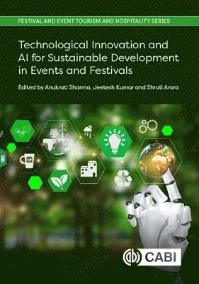 Anukrati Sharma, Jeetesh Kumar, Shruti Arora - Technological Innovation and AI for Sustainable Development in Events and Festivals, Inbunden