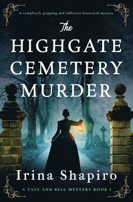 Irina Shapiro - The Highgate Cemetery Murder: A Completely Gripping and Addictive Historical Mystery, Häftad