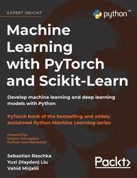 bokomslag Machine Learning with PyTorch and Scikit-Learn: Develop machine learning and deep learning models with Python