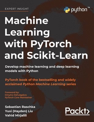 Sebastian Raschka, Yuxi (Hayden) Liu - Machine Learning with PyTorch and Scikit-Learn, Inbunden