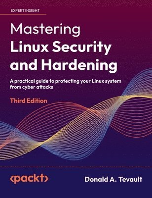 bokomslag Mastering Linux Security and Hardening - Third Edition: A practical guide to protecting your Linux system from cyber attacks