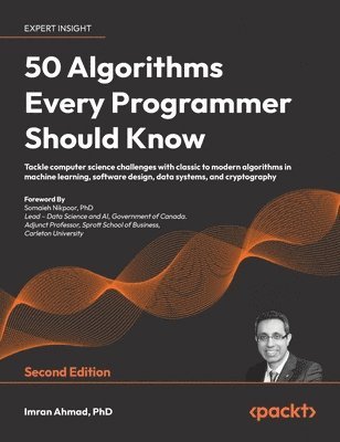 50 Algorithms Every Programmer Should Know - Second Edition: An unbeatable arsenal of algorithmic solutions for real-world problems 1