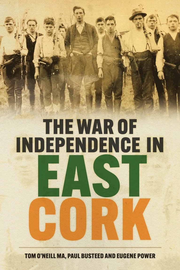 Tom O'Neill, Paul Busteed, Eugene Power, MA O'Neill, Tom - War of Independence in East Cork, Häftad