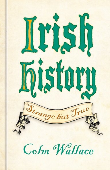 Colm Wallace - Irish History: Strange but True, Inbunden