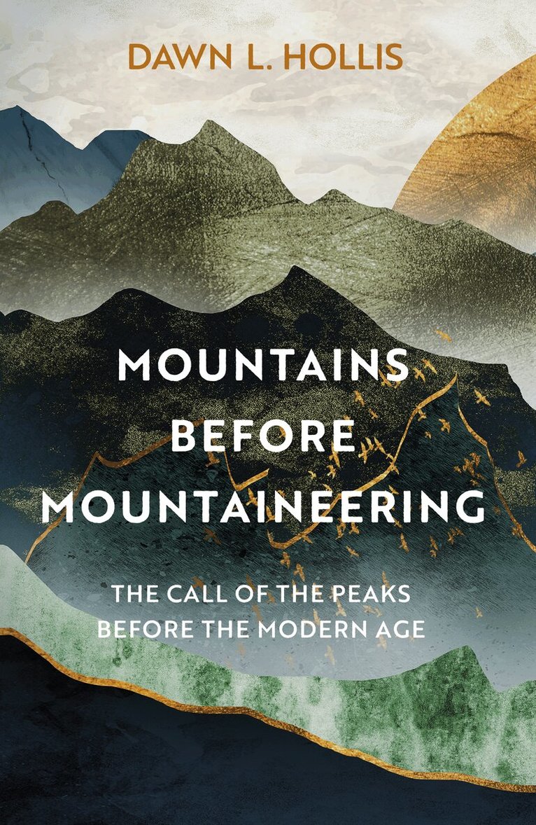 Dawn L. Hollis - Mountains Before Mountaineering, Häftad