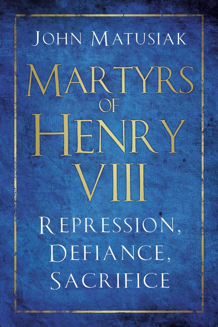 John Matusiak - Martyrs of Henry VIII, Häftad