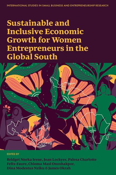 Bridget Irene, Joan Lockyer, Palesa Charlotte Felix-Faure, Chioma Masi Onoshakpor, Dina Modestus Nziku, James Okrah - Sustainable and Inclusive Economic Growth for Women Entrepreneurs in the Global South, Inbunden