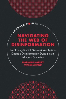 Mariann Hardey, Wasim Ahmed, UK) Hardey, Mariann (Durham University Business School, UK) Ahmed, Wasim (Hull University Business School - Navigating the Web of Disinformation, Inbunden