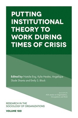 Natalie Eng, Kylie Heales, Angelique Slade Shantz, Emily S. Block, Canada) Eng, Natalie (University of Alberta, Canada) Heales, Kylie (University of Saskatchewan, Canada) Shantz, Angelique Slade (University of Alberta, Canada) Block, Emily S. (University of Alberta - Putting Institutional Theory to Work During Times of Crisis, Inbunden