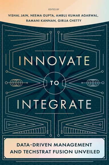 Vishal Jain, Vishal Jain, Neema Gupta, Ambuj Kumar Agarwal, Girija Chetty, Ramani Kannan - Innovate to Integrate, Inbunden