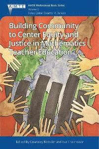 bokomslag Building Community to Center Equity and Justice in Mathematics Teacher Education