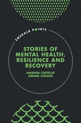Amanda Costello, Jerome Carson, UK) Costello, Amanda (University of Greater Manchester, UK) Carson, Jerome (University of Greater Manchester - Stories of Mental Health, Resilience and Recovery, Inbunden