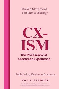 bokomslag CX-ISM: The Philosophy of Customer Experience