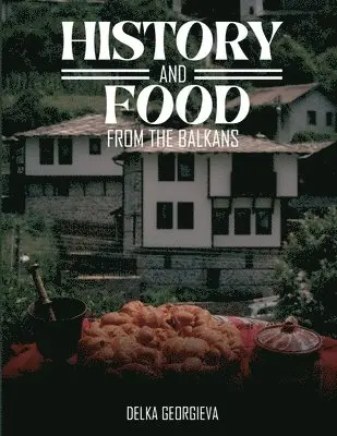 Delka Georgieva - History & Food From The Balkans, Häftad. Tillgänglighet: Lägg i varukorg