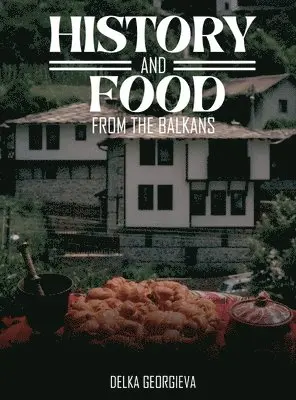 Delka Georgieva - History & Food From The Balkans, Inbunden. Tillgänglighet: Lägg i varukorg