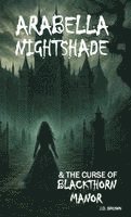 Arabella Nightshade & the Curse of Blackthorn Manor