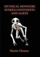 Martin Thomas - Mythical Monsters, Sunken Continents and Aliens, Häftad. Tillgänglighet: Lägg i varukorg