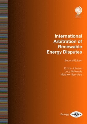 Emma Johnson, Lucy McKenzie, Matthew Saunders - International Arbitration of Renewable Energy Disputes, Häftad