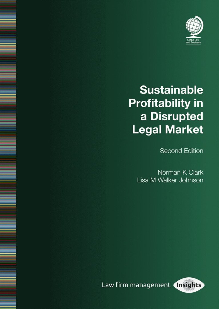 Norman K Clark, Lisa M Walker Johnson, Norman K. Clark, Lisa M. Walker Johnson - Sustainable Profitability in a Disrupted Legal Market, Second Edition, Häftad