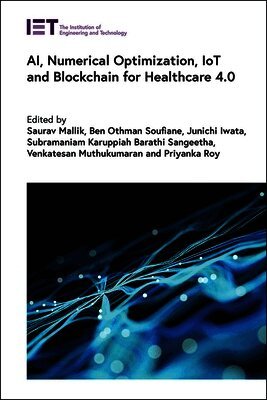 Saurav Mallik, Saurav Mallik, Ben Othman Soufiane, Junichi Iwata, Subramaniam Karuppiah Barathi Sangeetha, Venkatesan Muthukumaran, Priyanka Roy - AI, Numerical Optimization, IoT and Blockchain for Healthcare 4.0, Inbunden