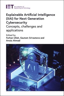 Farhan Ullah, Farhan Ullah, Gautam Srivastava, Awais Ahmad - Explainable Artificial Intelligence (XAI) for Next Generation Cybersecurity, Inbunden
