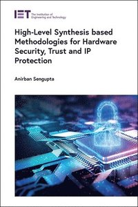 bokomslag High-Level Synthesis based Methodologies for Hardware Security, Trust and IP Protection