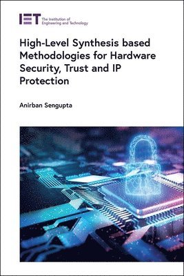 High-Level Synthesis based Methodologies for Hardware Security, Trust and IP Protection 1