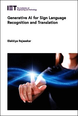 Elakkiya Rajasekar - Generative AI for Sign Language Recognition and Translation, Inbunden