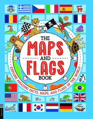 bokomslag The Maps and Flags Book: Explore Amazing Facts, Maps and Flags of the World