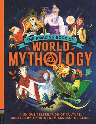 Stella Caldwell - The Amazing Book of World Mythology: A Unique Celebration of Culture, Created by Artists from Across the Globe, Inbunden
