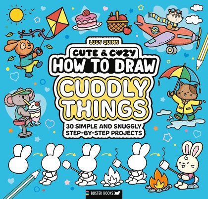 Lucy Quinn - How to Draw Cuddly Things: 30 Simple and Snuggly Step-By-Step Projects, Häftad