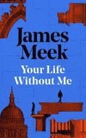 James Meek - Your Life Without Me, Häftad