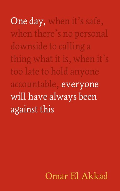Omar El Akkad - One Day, Everyone Will Have Always Been Against This, Inbunden