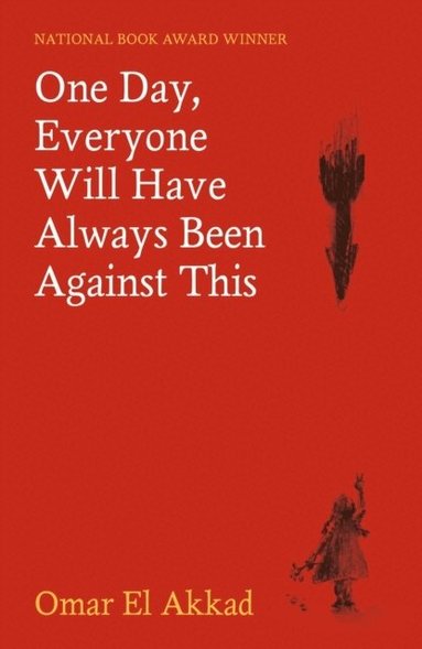 Omar El Akkad - One Day, Everyone Will Have Always Been Against This, Häftad