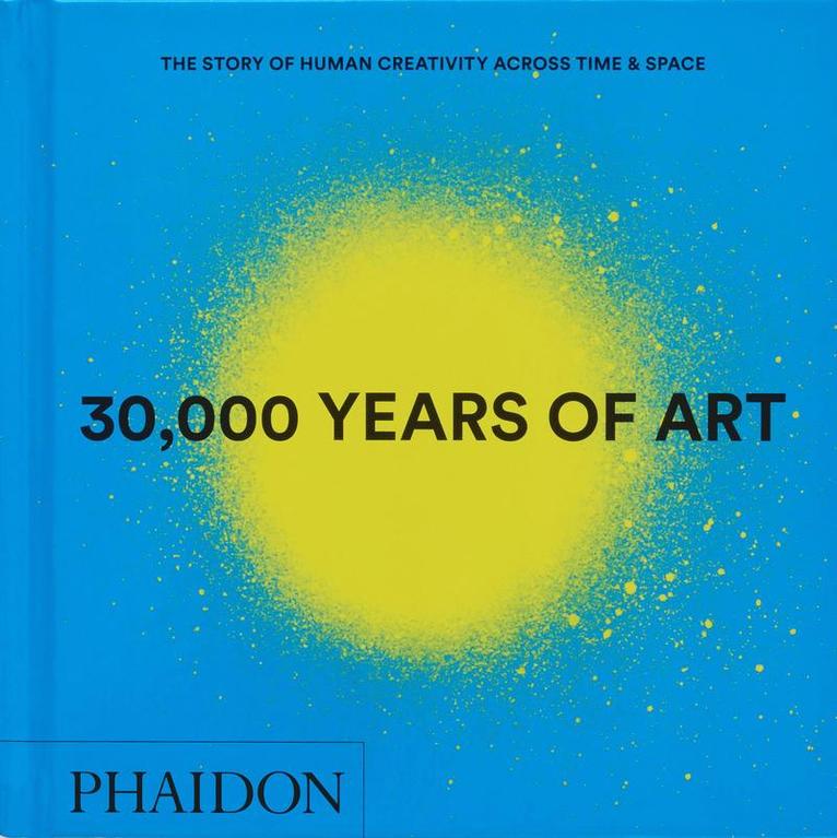 Phaidon Editors - 30,000 Years of Art, Inbunden