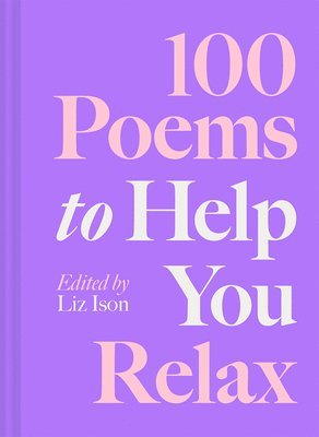 Liz Ison - 100 Poems to Help You Relax, Inbunden