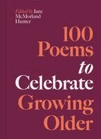 Jane McMorland Hunter - 100 Poems to Celebrate Growing Older, Inbunden