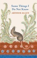 Arthur Allen - Some Things I Do Not Know, Häftad