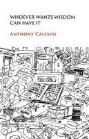 Anthony Caleshu - Whoever Wants Wisdom Can Have It, Häftad