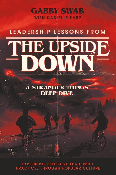 Gabby Swab, Danielle Earp - Leadership Lessons from the Upside Down, Inbunden
