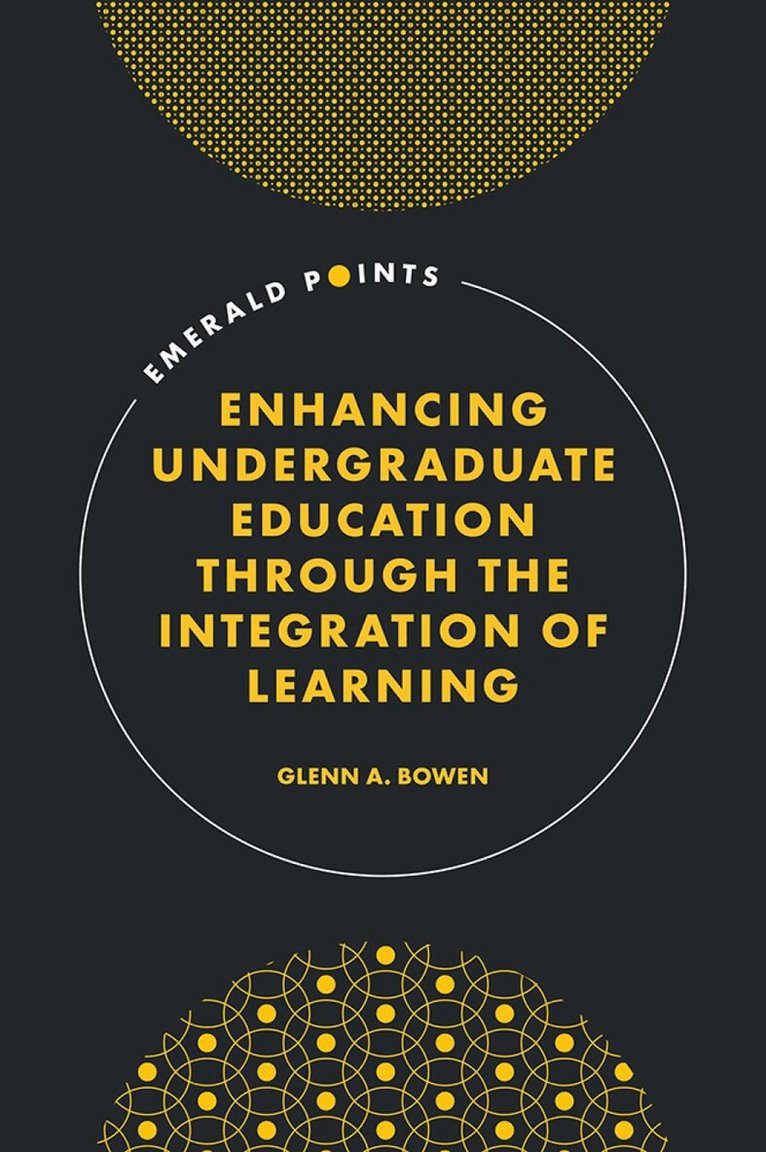 Glenn A. Bowen - Enhancing Undergraduate Education Through the Integration of Learning, Inbunden