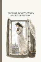 Fyodor M. Dostoevsky - A Gentle Creature: A story about what moral violence leads to, Häftad