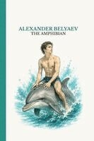 Alexander Belyaev - The Amphibian: A story about an outcast in a world of human meanness, Häftad