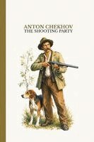 Anton Pavlovich Chekhov - The Shooting Party, Häftad