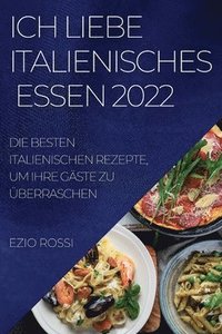 bokomslag Ich Liebe Italienisches Essen 2022