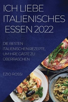 bokomslag Ich Liebe Italienisches Essen 2022