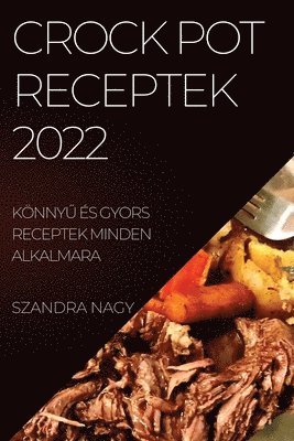 Szandra Nagy, SZANDRA NAGY - Crock Pot Receptek 2022, Häftad